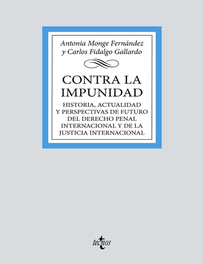 Contra la impunidad: historia, actualidad y perspectivas de futuro del Derecho Penal Internacional y de la Justicia Internacional