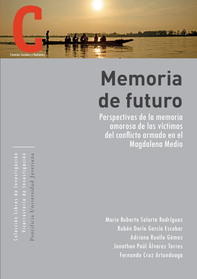 Memoria de futuro: perspectivas de la memoria amorosa de las víctimas del conflicto armado en el Magdalena Medio