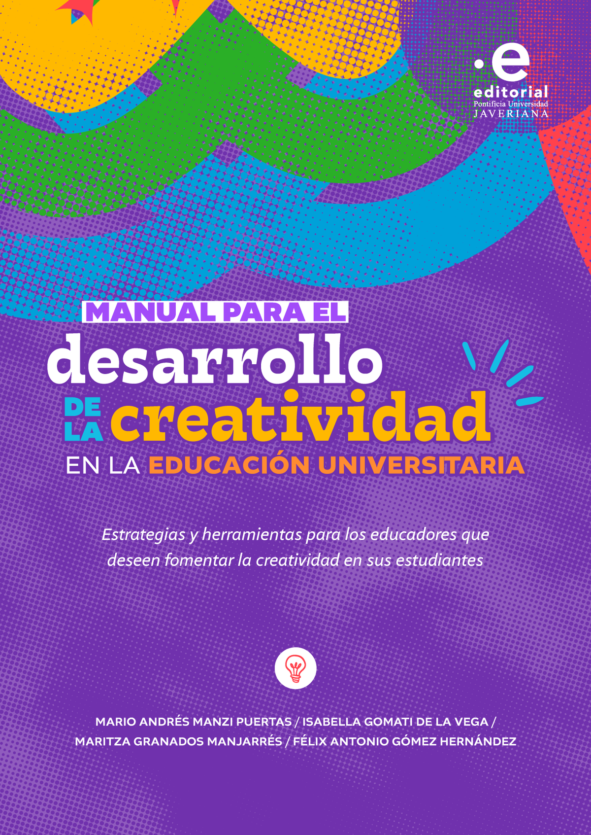 Manual para el desarrollo de la creatividad en la educación universitaria: estrategias y herramientas para los educadores que deseen fomentar la creatividad en sus estudiantes