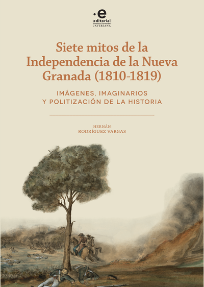 Siete mitos de la Independencia de la Nueva Granada (1810-1819): imágenes, imaginarios y politización de la historia