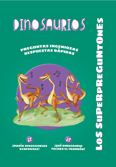 Los superpreguntones. Dinosaurios: respuestas rápidas para preguntas ingeniosas