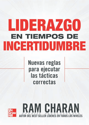 Liderazgo en tiempo de incertidumbre: nuevas reglas para ejecutar las tácticas correctas