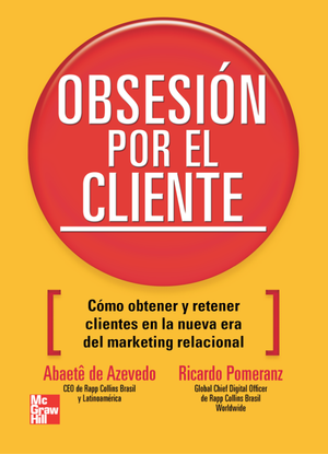 Obsesión por el cliente: cómo obtener y retener clientes en la nueva era del marketing relacional