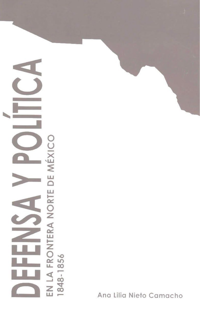Defensa y política en la frontera norte de México, 1848-1856