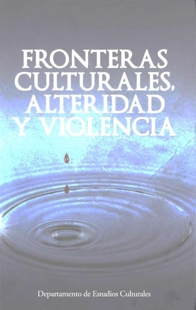 Fronteras culturales, alteridad y violencia