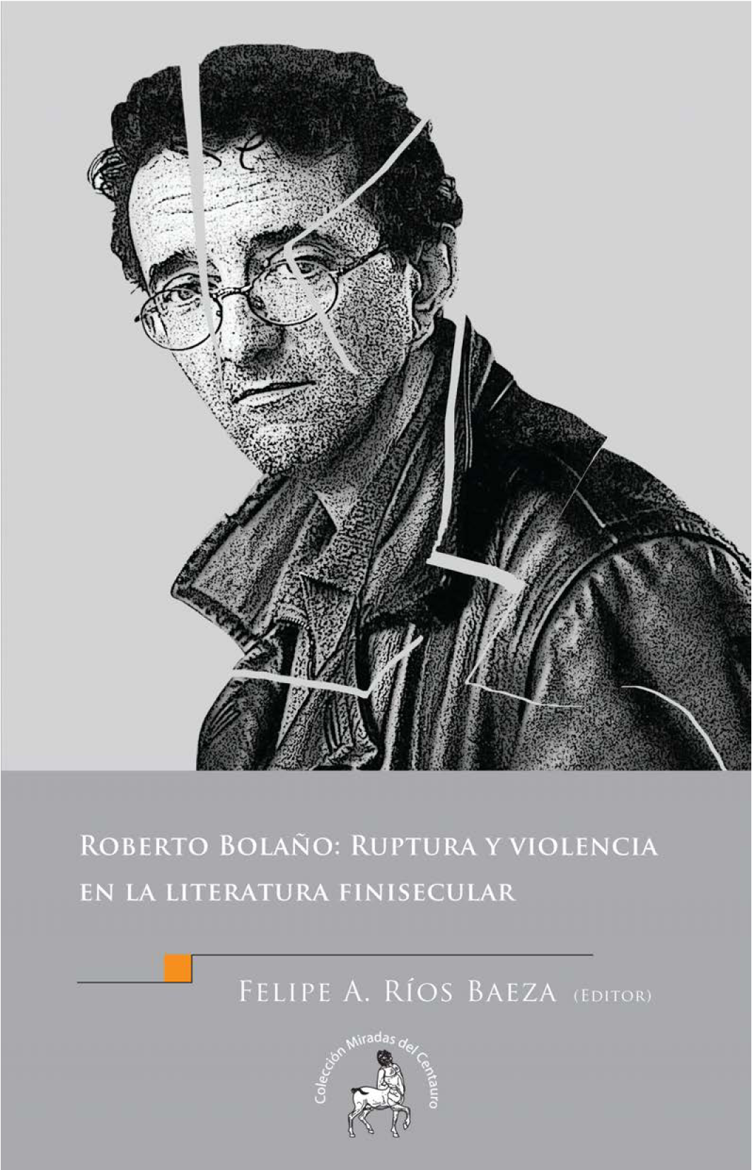 Roberto Bolaño: ruptura y violencia en la literatura finisecular