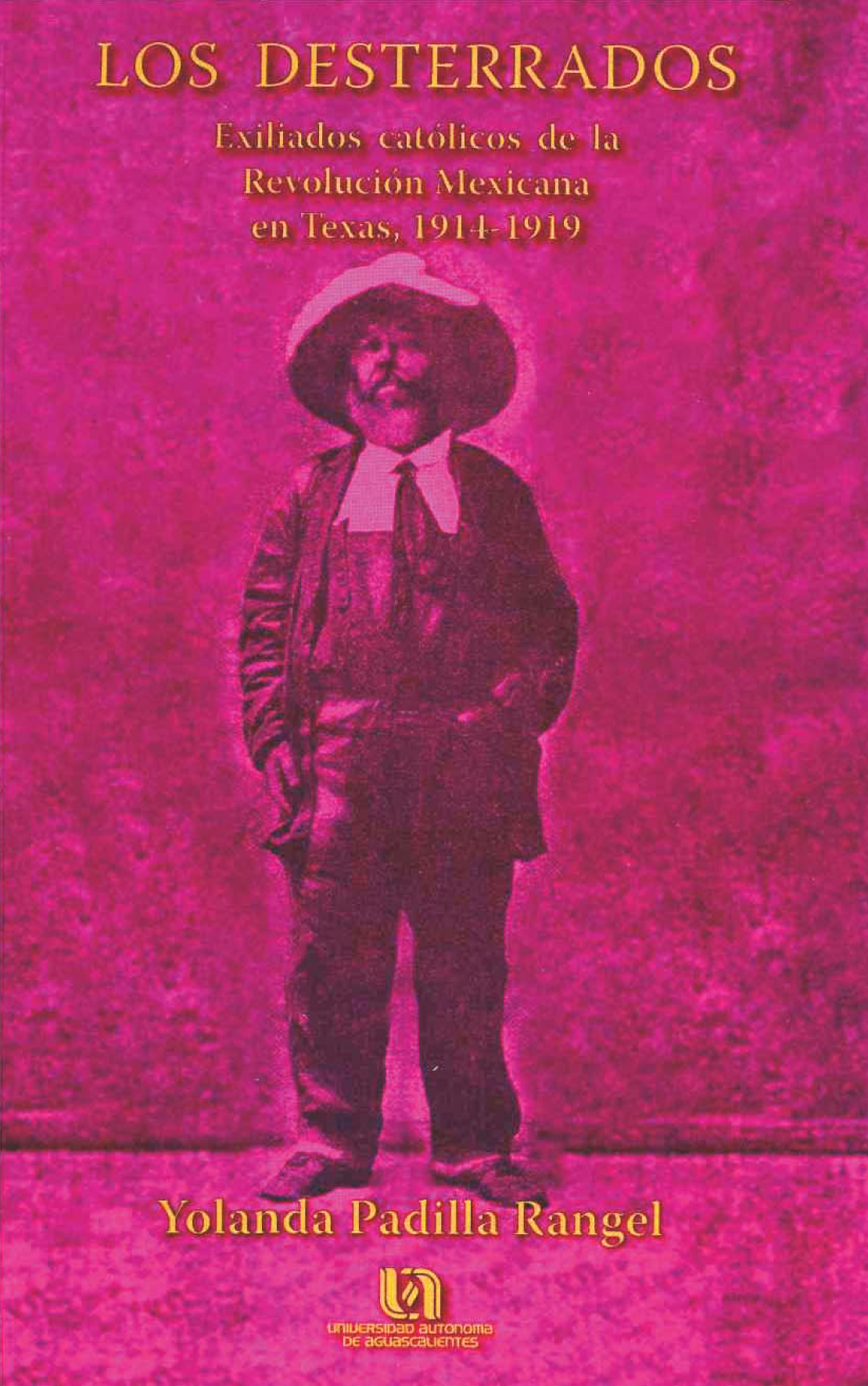 Los desterrados: exiliados católicos de la revolución mexicana en Texas, 1914-1919