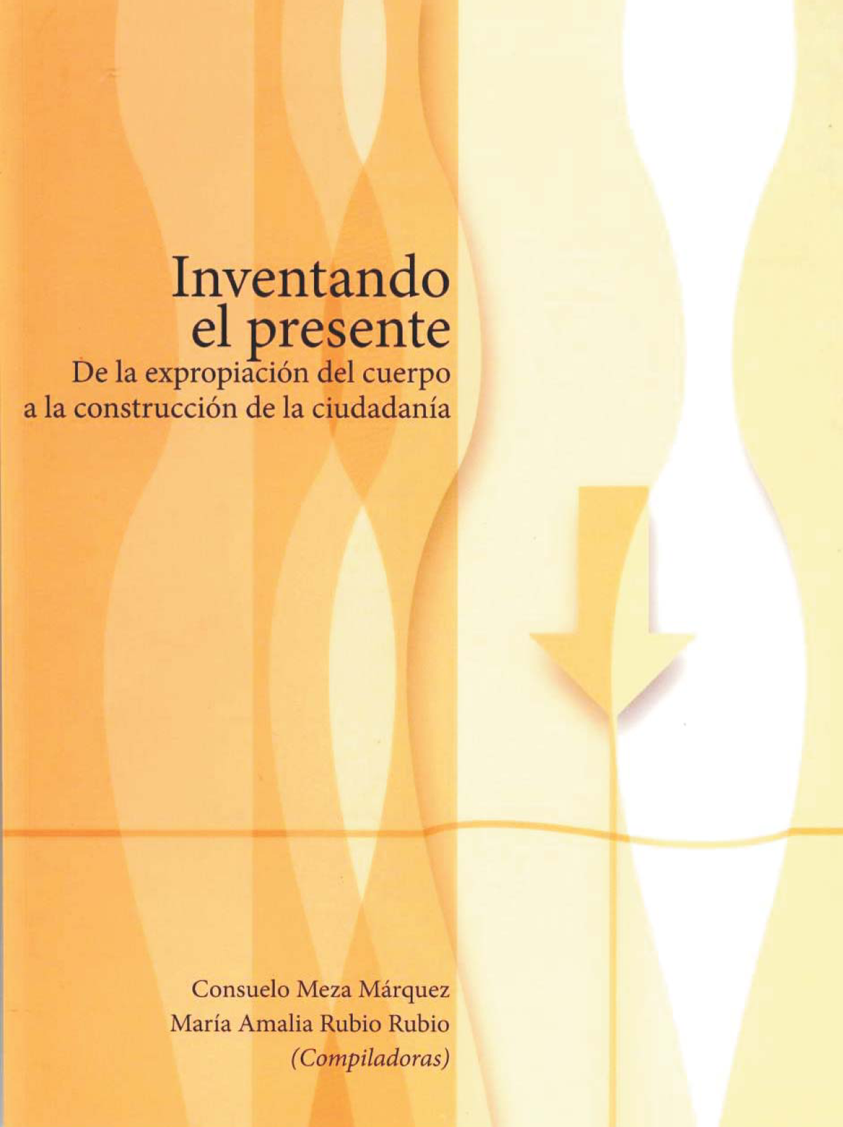 Inventando el presente: de la expropiación del cuerpo a la construcción de la ciudadanía