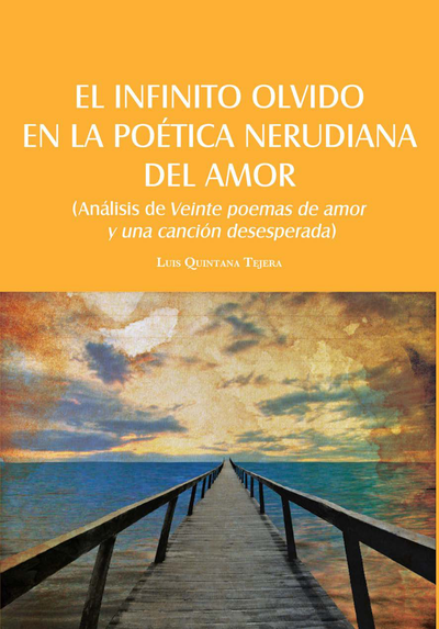El infinito olvido en la poética nerudiana del amor: análisis de Veinte poemas de amor y una canción desesperada