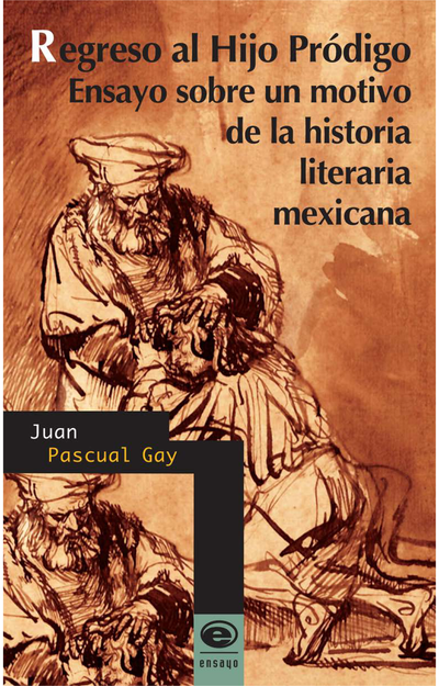 Regreso al hijo pródigo: ensayo sobre un motivo de la historia literaria mexicana