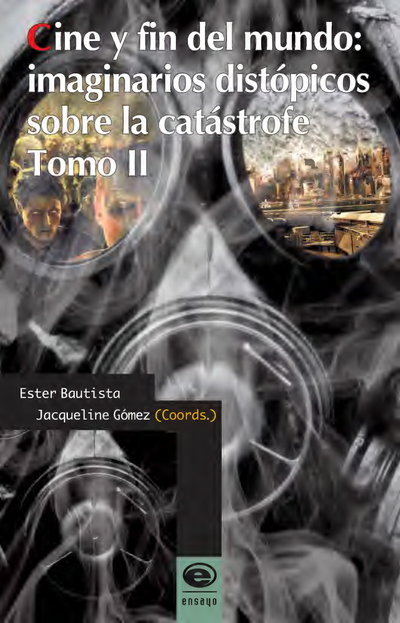Cine y fin del mundo: imaginarios distópicos sobre la catástrofe. Tomo II