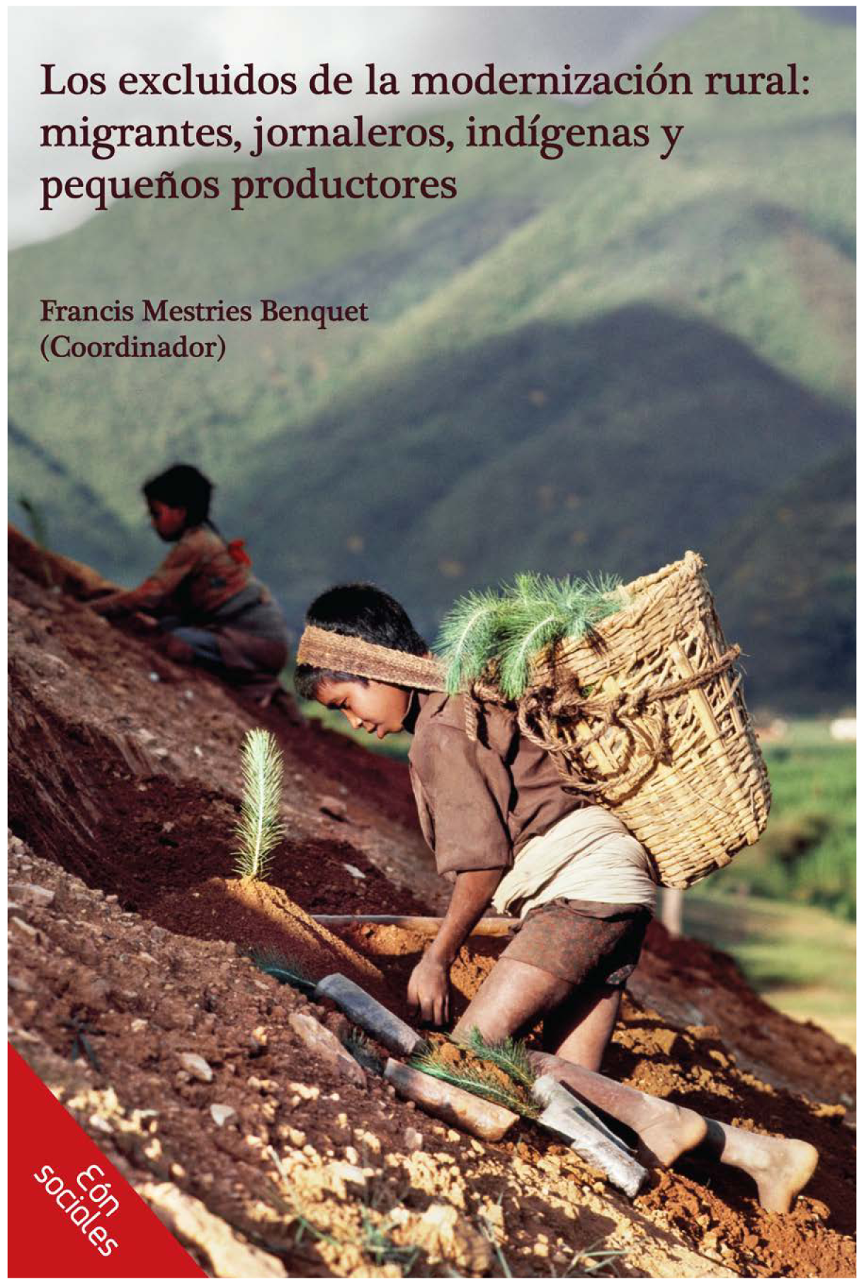Los excluidos de la modernización rural: migrantes, jornaleros, indígenas y pequeños productores