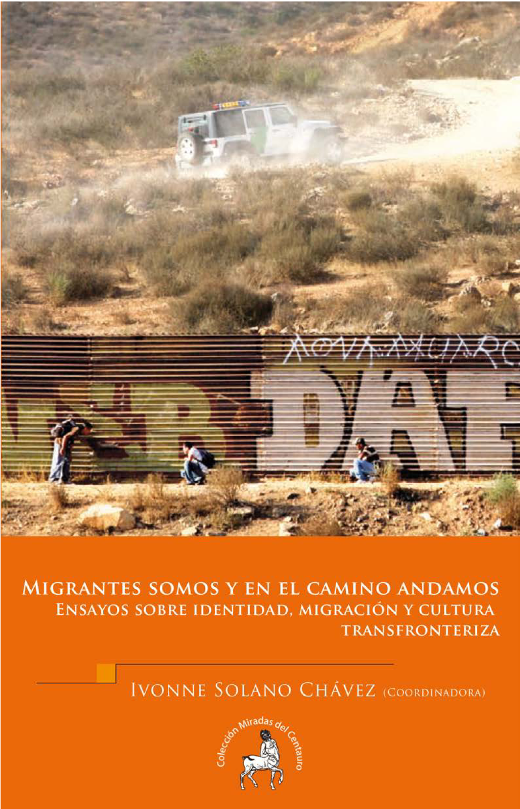 Migrantes somos y en el camino andamos. Ensayos sobre identidad, migración y cultura transfronteriza