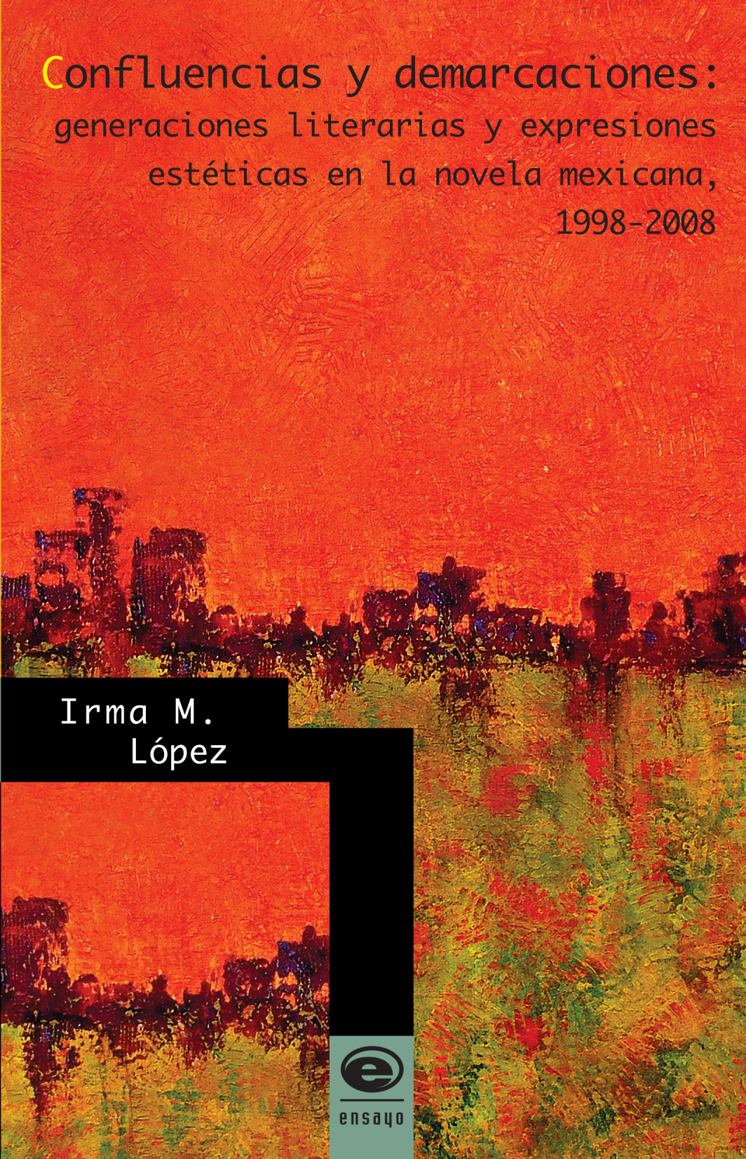 Confluencias y demarcaciones: generaciones literarias y expresiones estéticas en la novela mexicana, 1998-2008