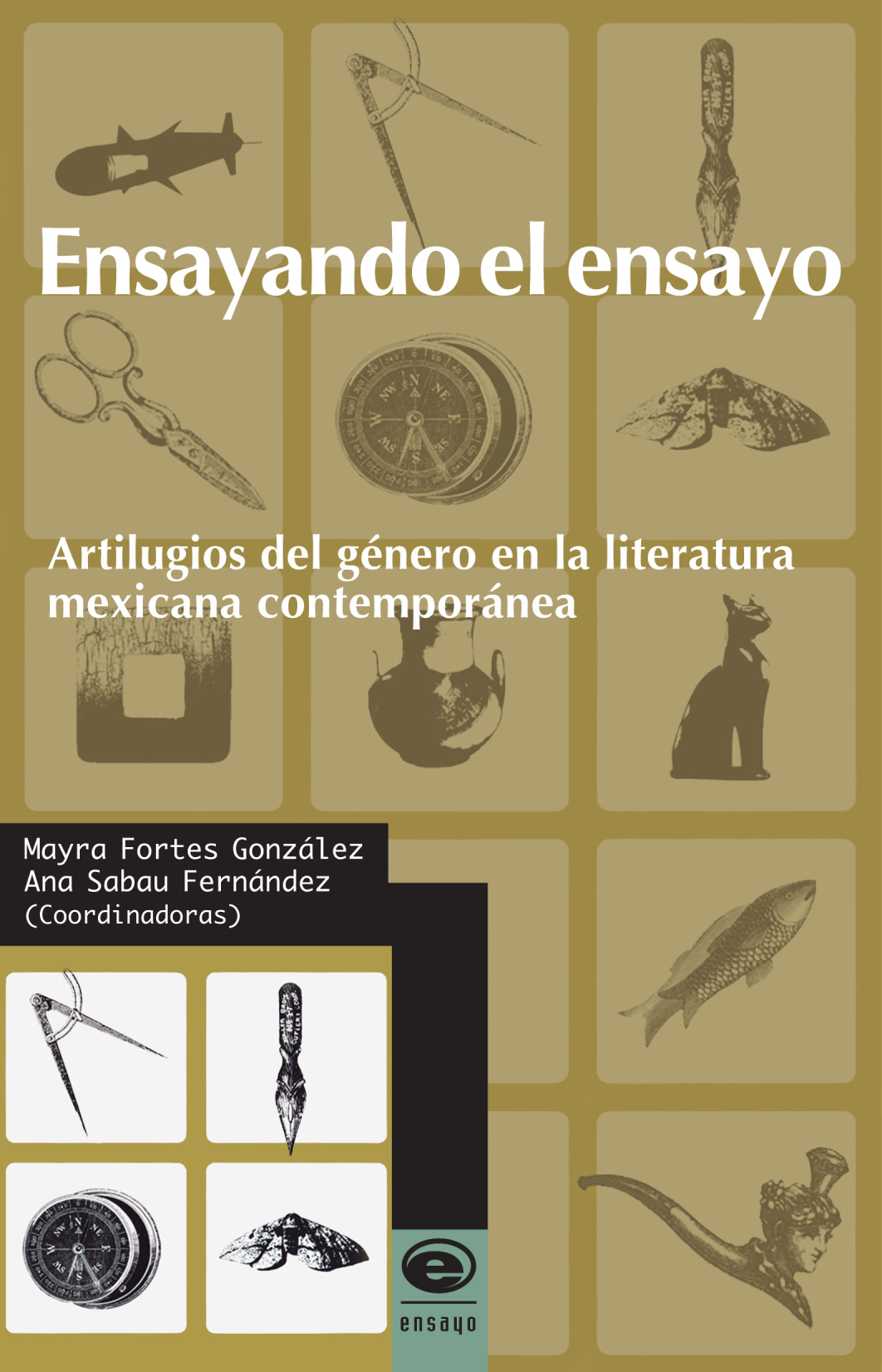 Ensayando el ensayo: artilugios del género en la literatura mexicana contemporánea