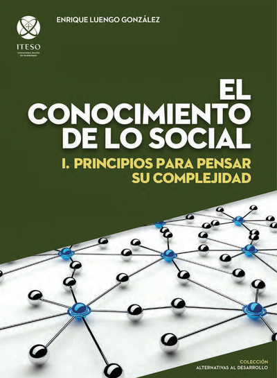 El conocimiento de lo social I: principios para pensar su complejidad