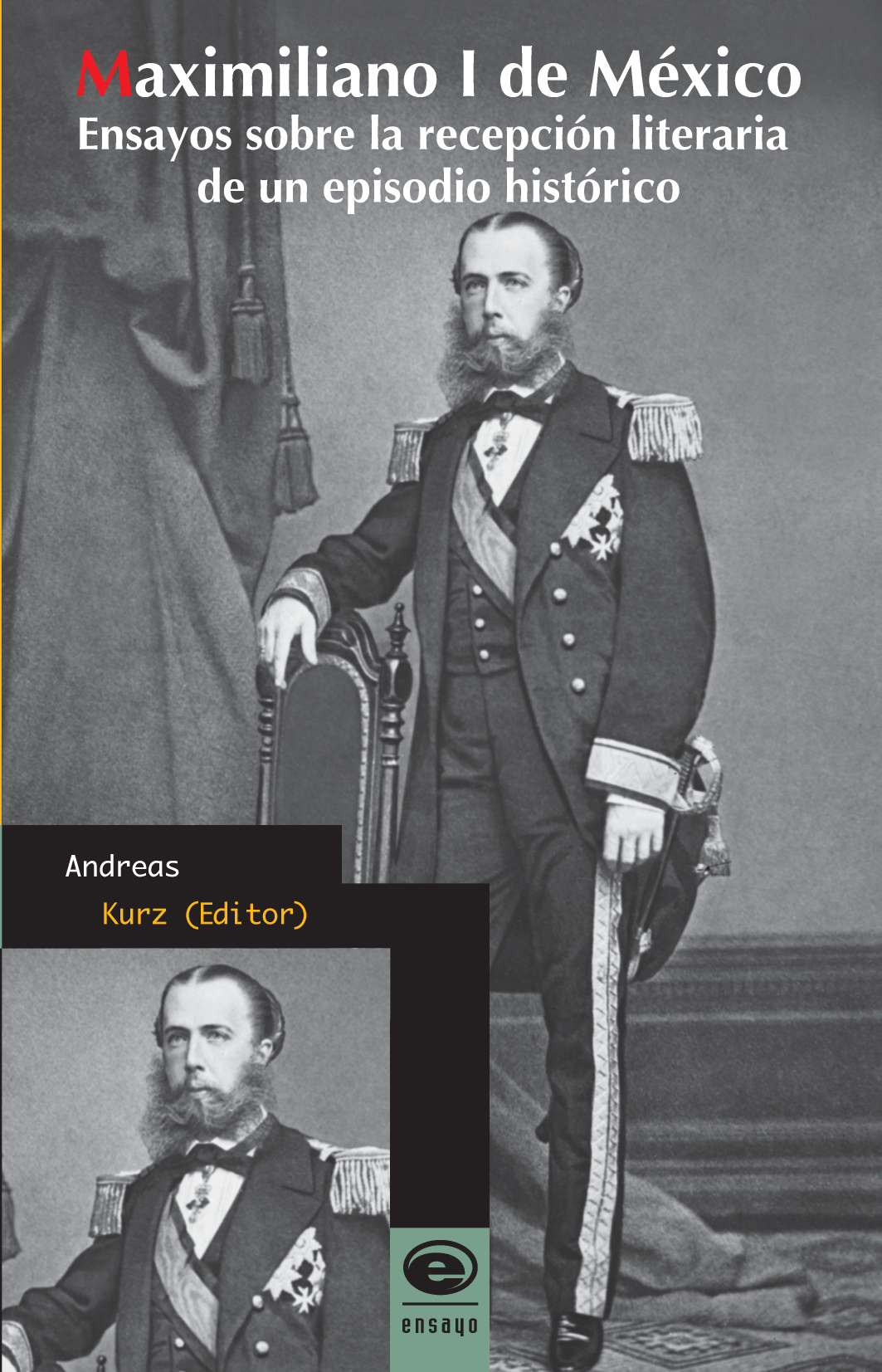 Maximiliano I de México: ensayos sobre la recepción literaria de un episodio histórico