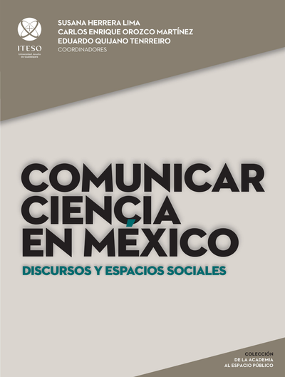 Comunicar ciencia en México: discursos y espacios sociales