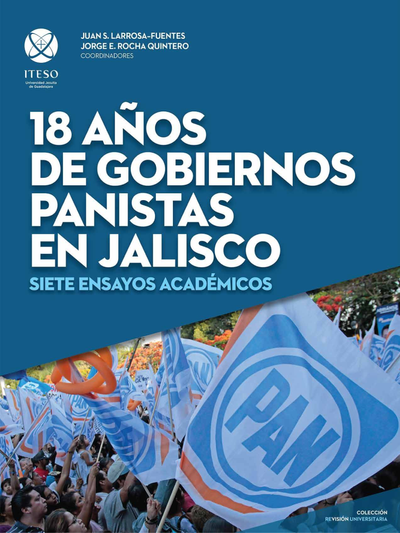18 años de gobiernos panistas en Jalisco: siete ensayos académicos
