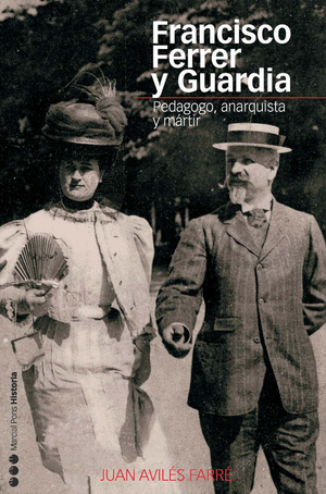 Francisco Ferrer y Guardia: pedagogo, anarquista y mártir