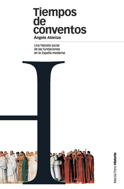 Tiempos de conventos: una historia social de las fundaciones en la España moderna