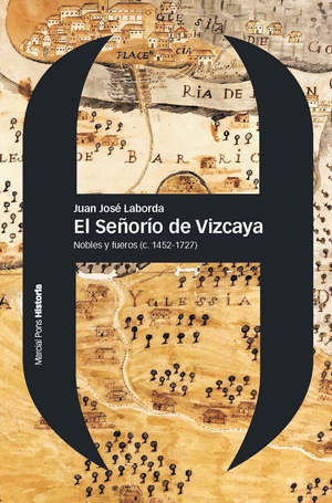 El señorío de Vizcaya: nobles y fueros (c. 1452-1727)