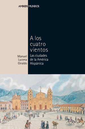 A los cuatro vientos: las ciudades de la América Hispánica