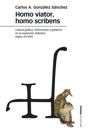 Homo viator, homo scribens: cultura gráfica, información y gobierno en la expansión atlántica (siglos XV-XVII)
