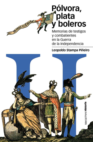 Pólvora, plata y boleros: memorias de testigos y combatientes en la Guerra de la Independencia
