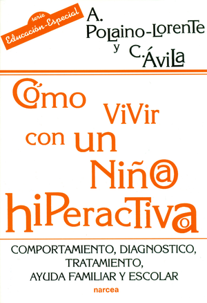 Cómo vivir con un niño hiperactivo: comportamiento, diagnóstico, tratamiento, ayuda familiar y escolar