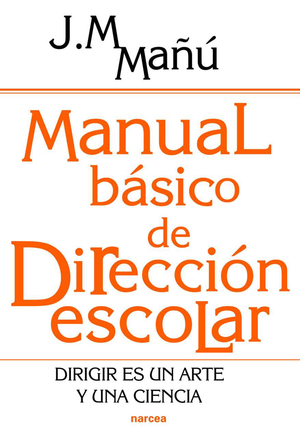 Manual básico de dirección escolar: dirigir es un arte y una ciencia