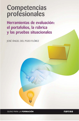 Competencias profesionales: herramientas de evaluación: el portafolios, la rúbrica y las pruebas situacionales