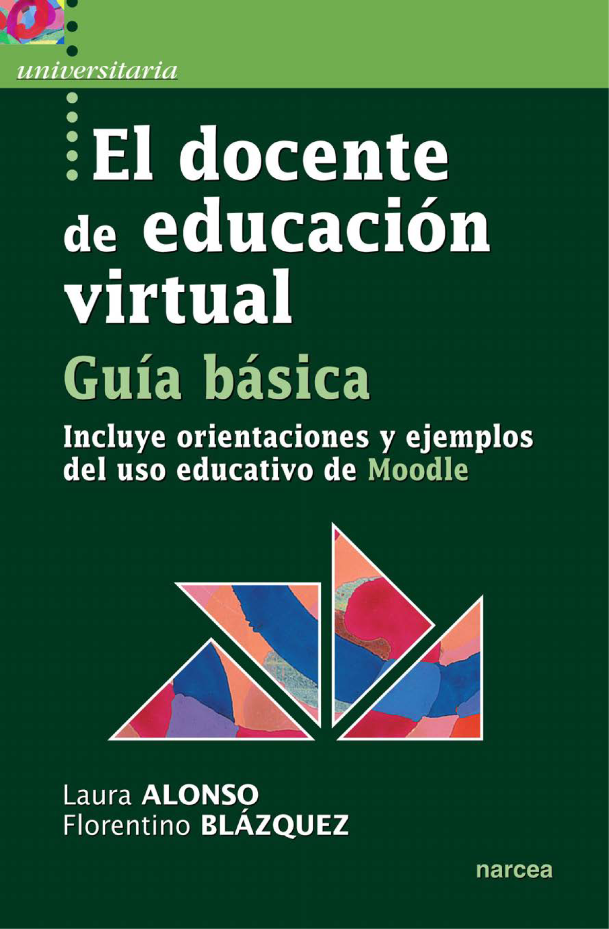 El docente de educación virtual: guía básica: incluye orientaciones y ejemplos del uso educativo de Moodle