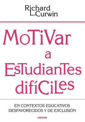 Motivar a estudiantes difíciles: en contextos educativos desfavorecidos y de exclusión