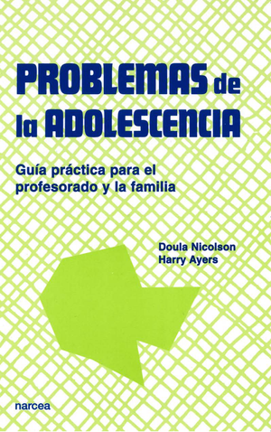Problemas de la adolescencia: guía práctica para el profesorado y la familia
