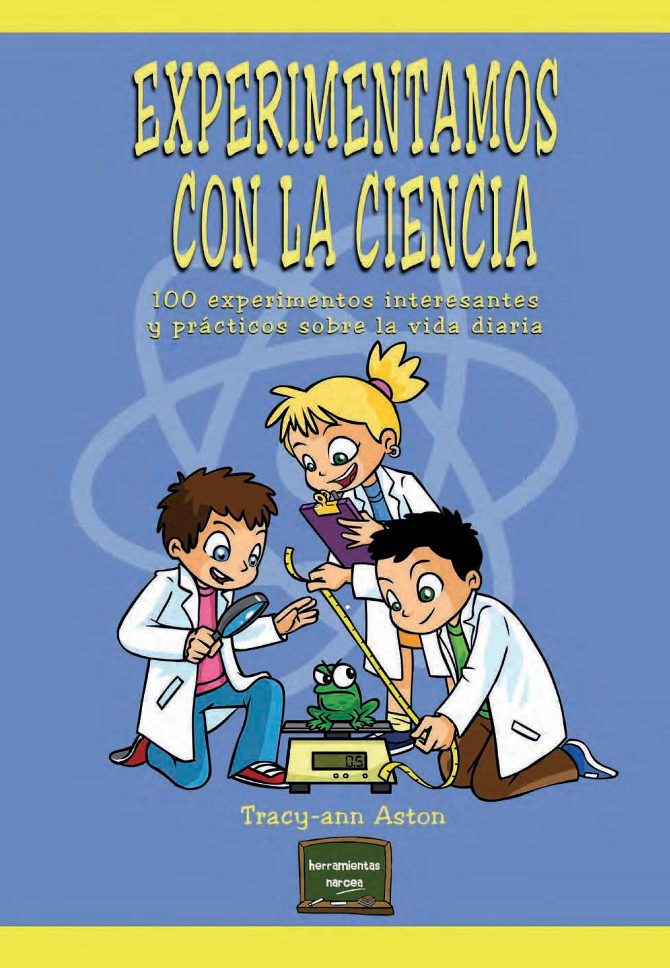 Experimentamos con la ciencia: 100 experimentos interesantes y prácticos sobre la vida diaria