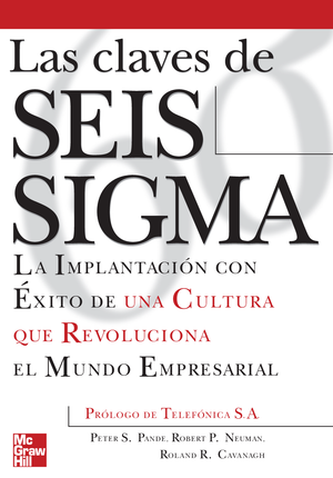Las claves de seis sigma: la implantación con éxito de una cultura que revoluciona el mundo empresarial