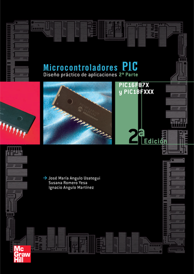 Microcontroladores PIC: diseño práctico de aplicaciones. Segunda parte: PIC16F87X, PIC18FXXXX.