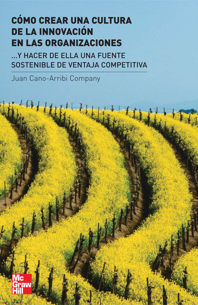 Cómo crear una cultura de la innovación en las organizaciones ...y hacer de ella una fuente sostenible de ventaja competitiva