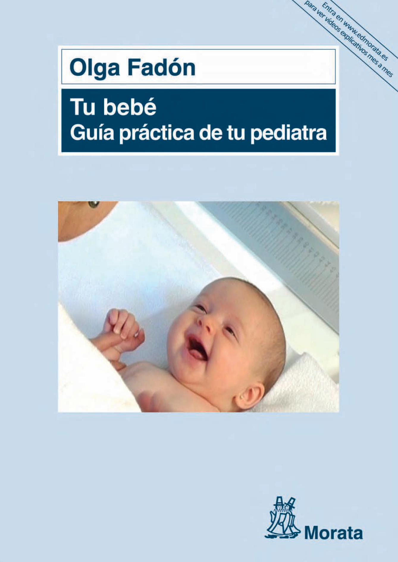Tu bebé: guía práctica de tu pediatra: todo lo que se necesita conocer sobre el primer año de vida de un recién nacido