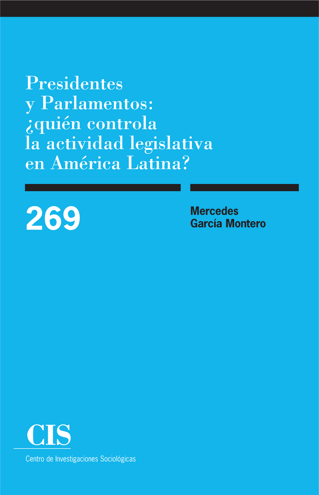 Presidentes y Parlamentos: ¿quién controla la actividad legislativa en América Latina? (Colección Monografías, 269)