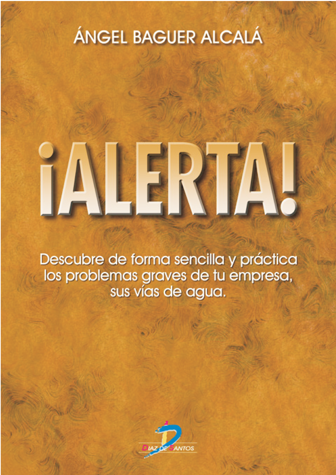 ¡Alerta!: descubra de forma sencilla y práctica los problemas graves de tu empresa sus vías de agua
