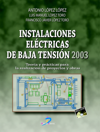 Instalaciones eléctricas de baja tensión 2003: teorías y prácticas para la realización de proyectos y obras