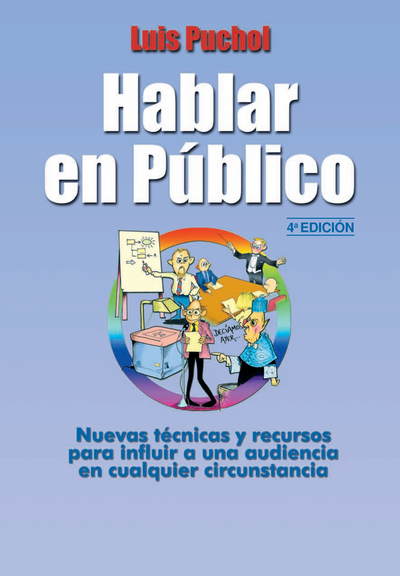 Hablar en público: nuevas técnicas y recursos para influir a una audiencia en cualquier circunstancia
