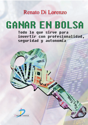 Ganar en bolsa: todo lo que sirve para invertir con profesionalidad, seguridad y autonomía