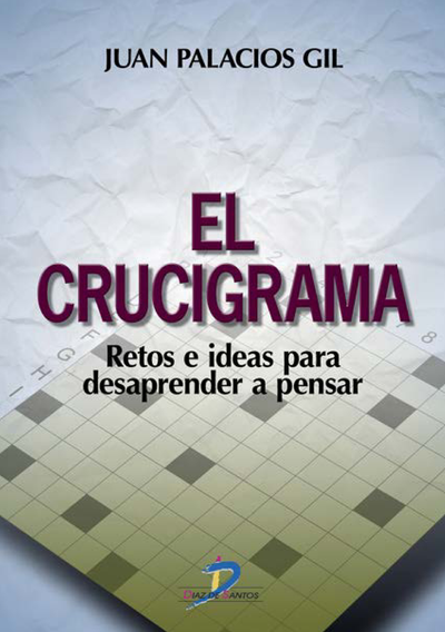 El crucigrama: retos e ideas para desaprender a pensar