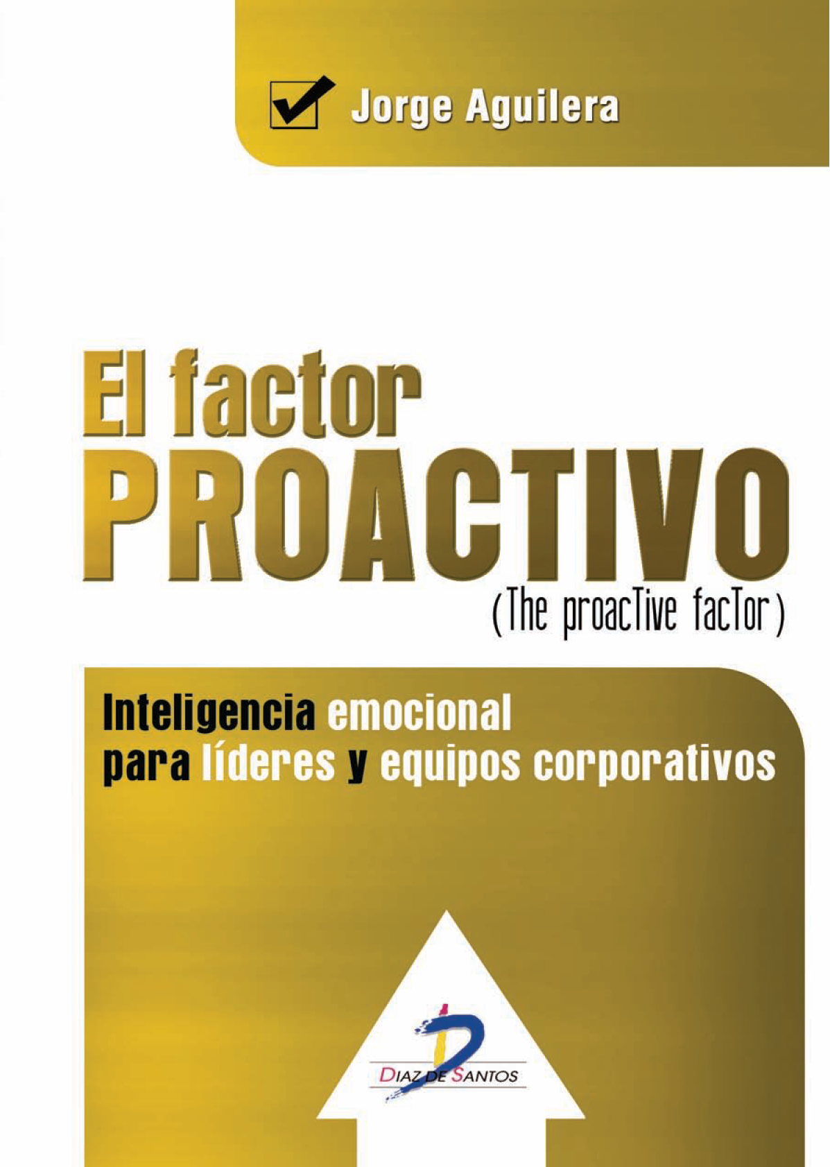 El factor proactivo (The proactive factor): inteligencia emocional para líderes y equipos corporativos