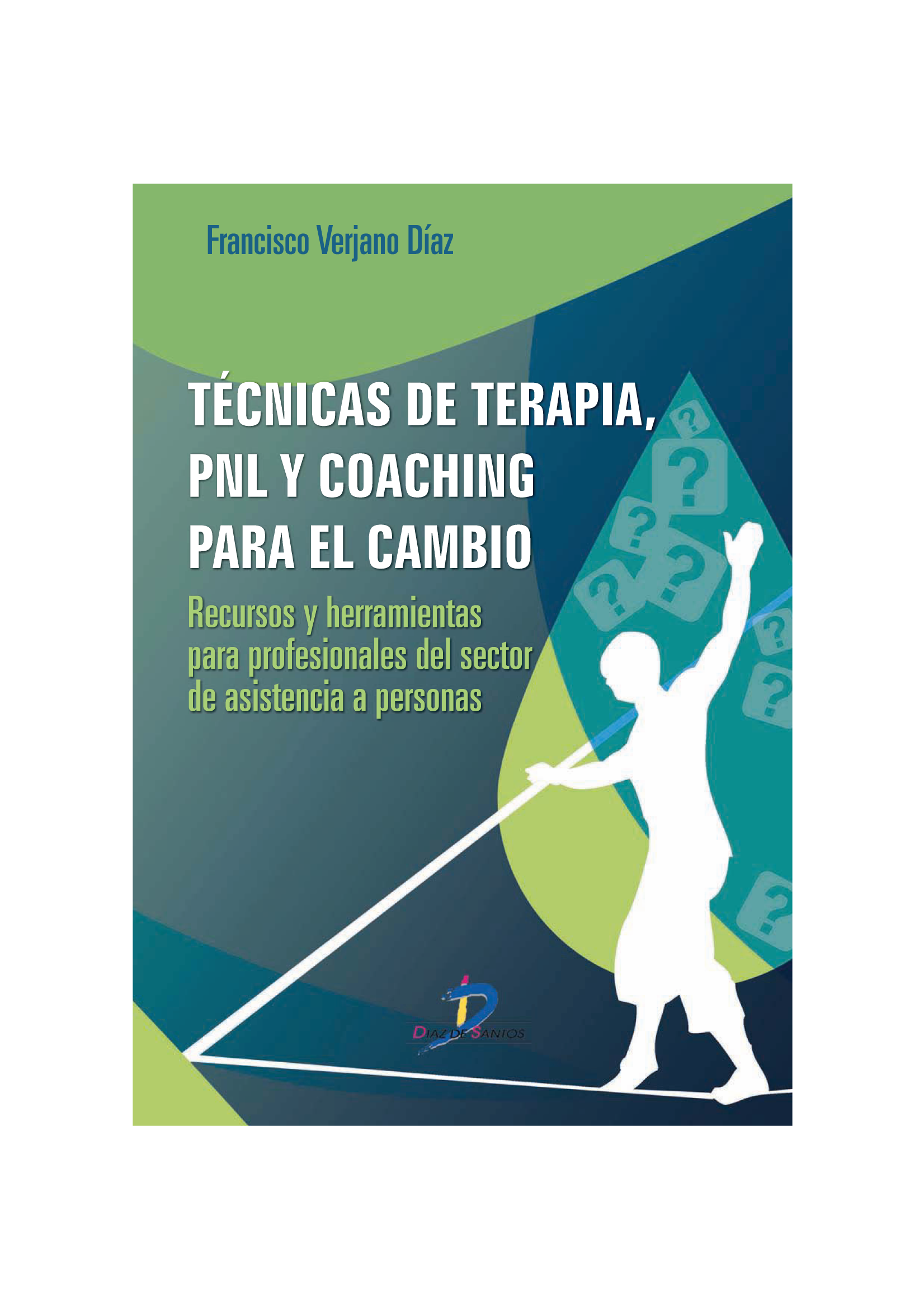 Técnicas de terapia, PNL y coaching para el cambio: recursos y herramientas para profesionales del sector de asistencia a personas