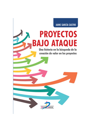 Proyectos bajo ataque: una historia en la búsqueda de la creación de valor en los proyectos