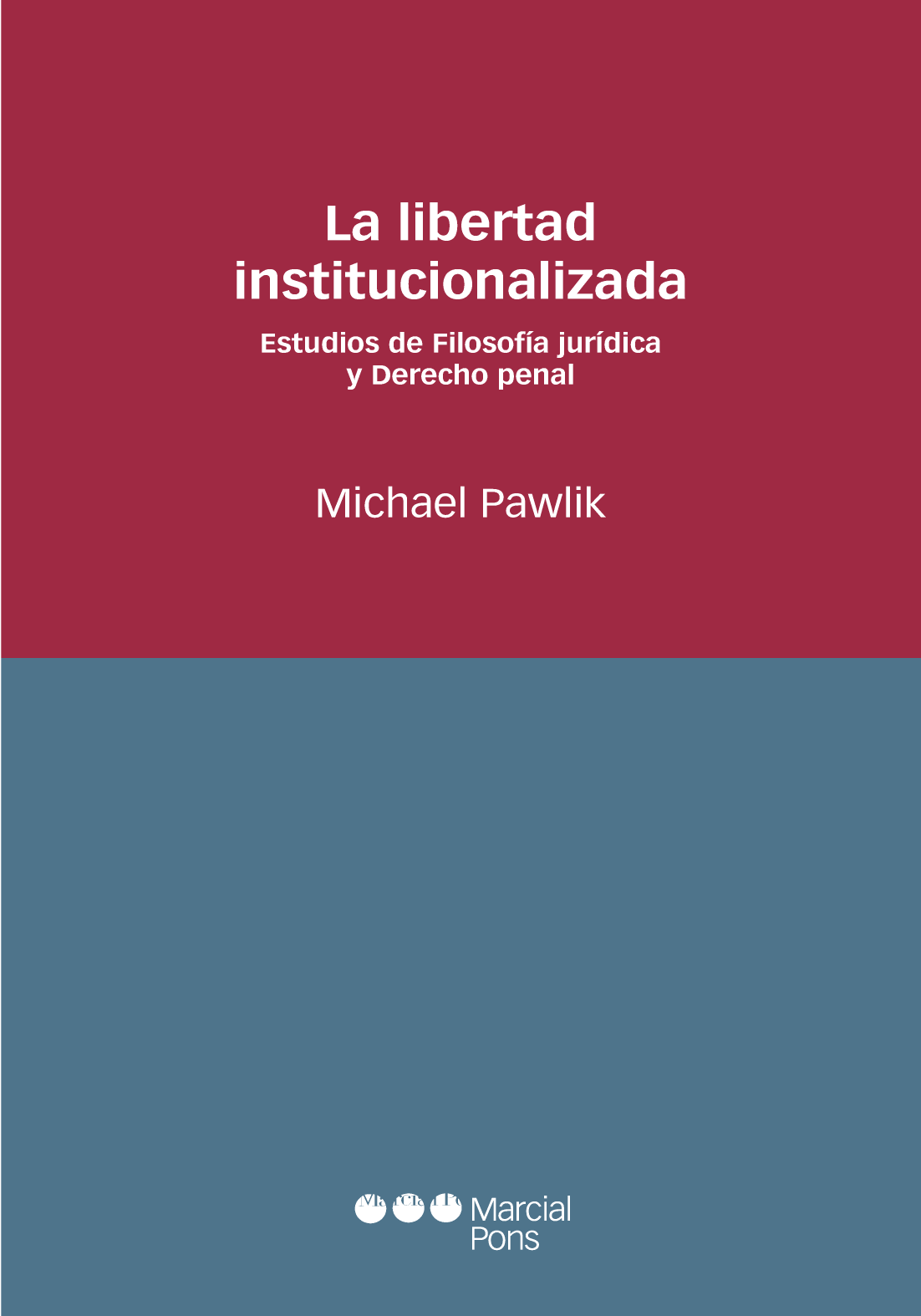 La libertad institucionalizada: estudios de filosofía jurídica y derecho penal
